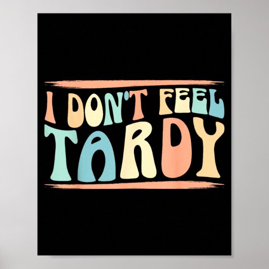 I Don't Feel Tardy Tardiness Funny Sayings Distres Poster (Vorne)
