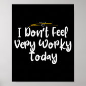 I Don't Feel Very Worky Today - Work  Poster (Vorne)