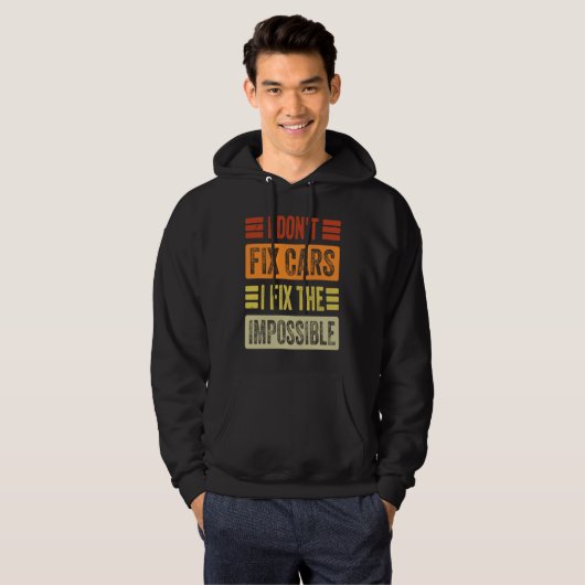 I Don't Fix Cars I Fix The Impossible Mechanic Hoodie (Vorne ganz)