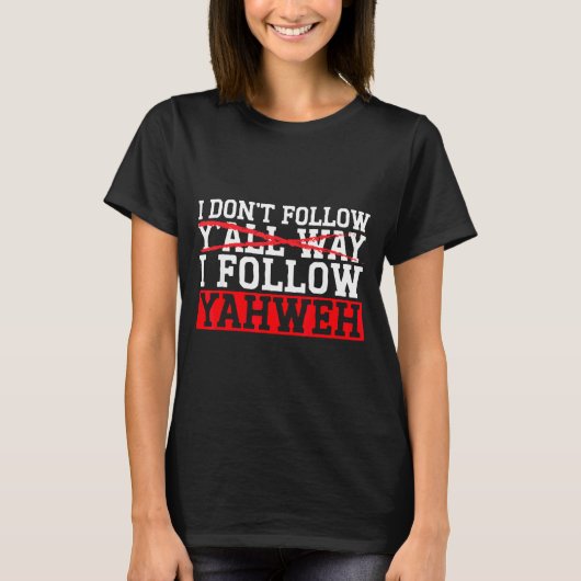 I Don't Follow Y'all Way I Follow Yahweh Christian T-Shirt (Vorderseite)