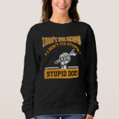 I don't fox stupid I don't fix stupid stupid does Sweatshirt (Vorderseite)