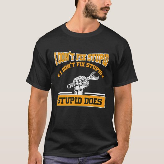 I don't fox stupid I don't fix stupid stupid does  T-Shirt (Vorderseite)