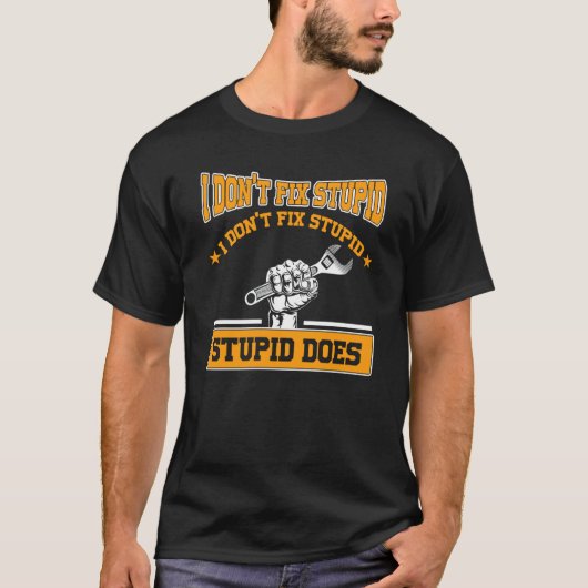 I don't fox stupid I don't fix stupid stupid does  T-Shirt (Vorderseite)
