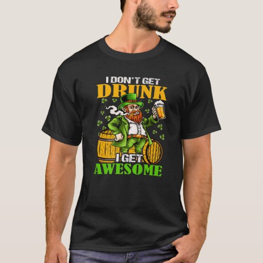 I Don't Get Drunk I Get Awesome Cut Saint Patricks T-Shirt (Vorderseite)