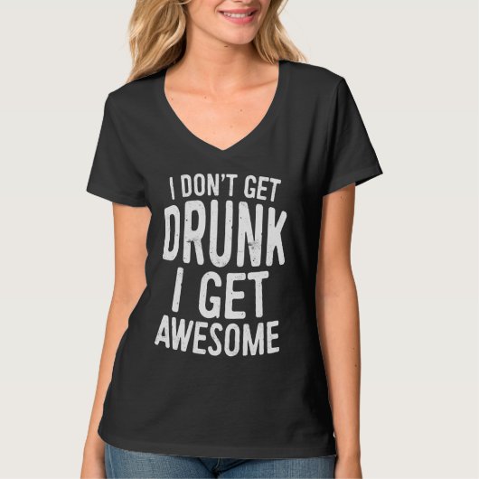 I Don't Get Drunk I Get Awesome Drinking T-Shirt (Vorderseite)