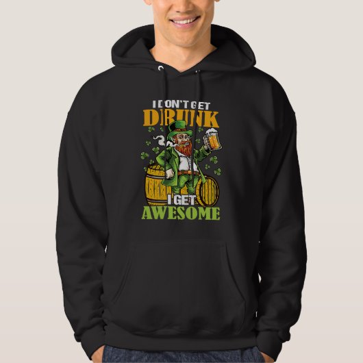 I Don't Get Drunk I Get Awesome St Patricks Day Hoodie (Vorderseite)