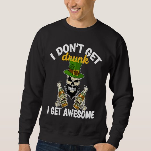 I Don't Get Drunk I Get Awesome St Patrick's Day Sweatshirt (Vorderseite)