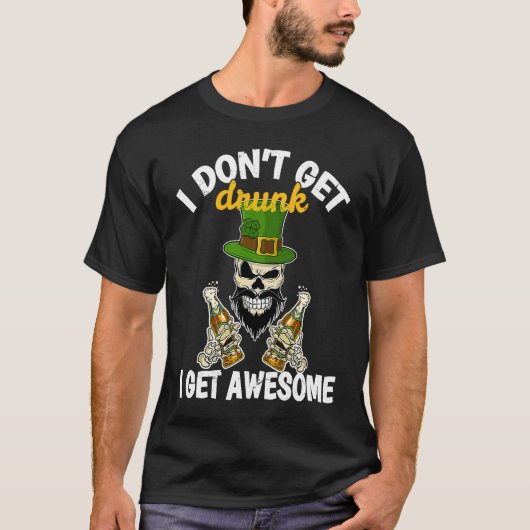 I Don't Get Drunk I Get Awesome  St Patrick's Day  T-Shirt (Vorderseite)