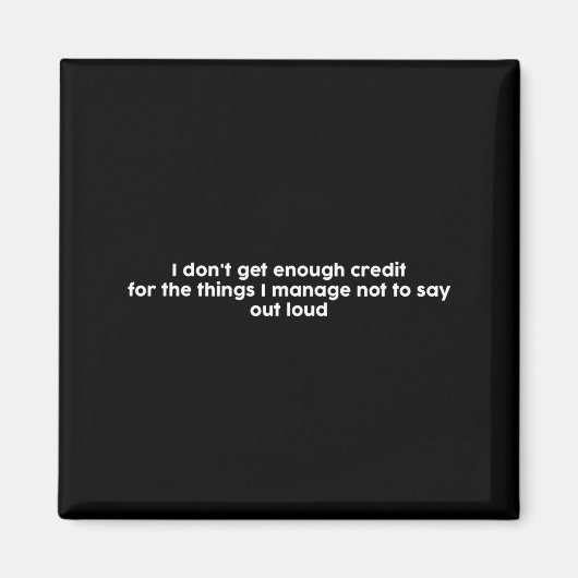 I Don't Get Enough Credit For The Things I Manage Magnet (Vorne)