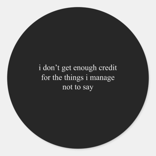 I Don't Get Enough Credit For The Things I Manage  Runder Aufkleber (Vorderseite)