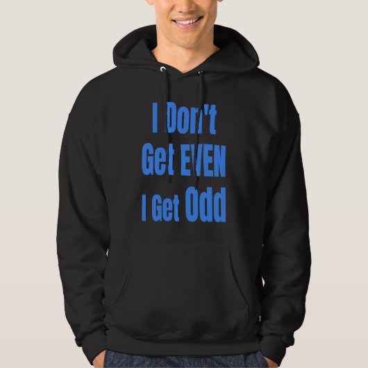 I Don't Get EVEN I Get Odd Funny Weird People Joke Hoodie (Vorderseite)