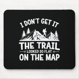 I Don't Get It Trail Hiking Nature Adventure  Mousepad