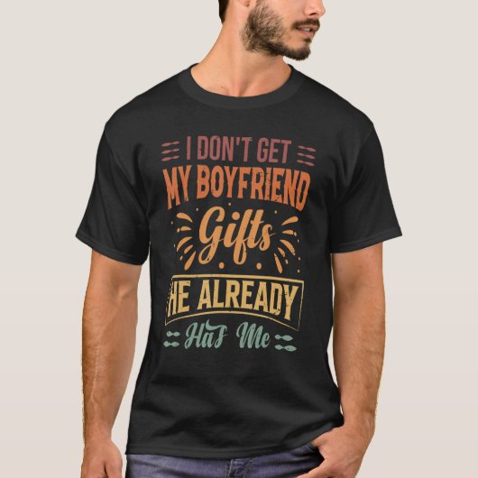 I Don't Get My Boyfriend Gifts... He Already Has M T-Shirt (Vorderseite)