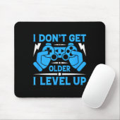 I Don't Get Older I Level Up Funny Gaming Quotes B Mousepad (Mit Mouse)