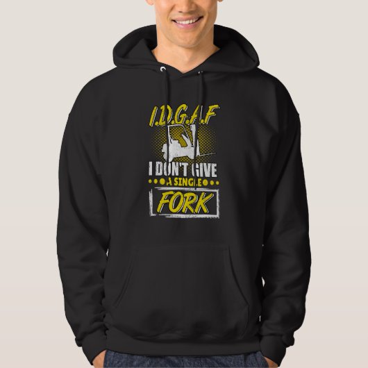 I Don't Give A Fork Forklift Operator Forkstacker Hoodie (Vorderseite)