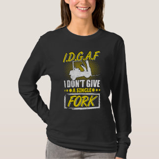 I Don't Give A Fork Forklift Operator Forkstacker T-Shirt