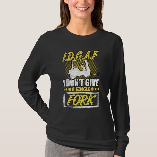I Don't Give A Fork Forklift Operator Forkstacker T-Shirt (Vorderseite)