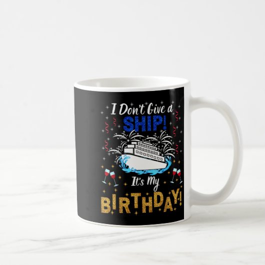 I Don't Give A Ship. It's My Birthday. Cruise Ship Kaffeetasse (Rechts)