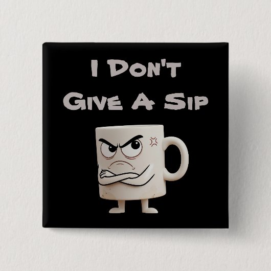 "I Don't Give a Sip" Grumpy-Tasse Button (Vorderseite)