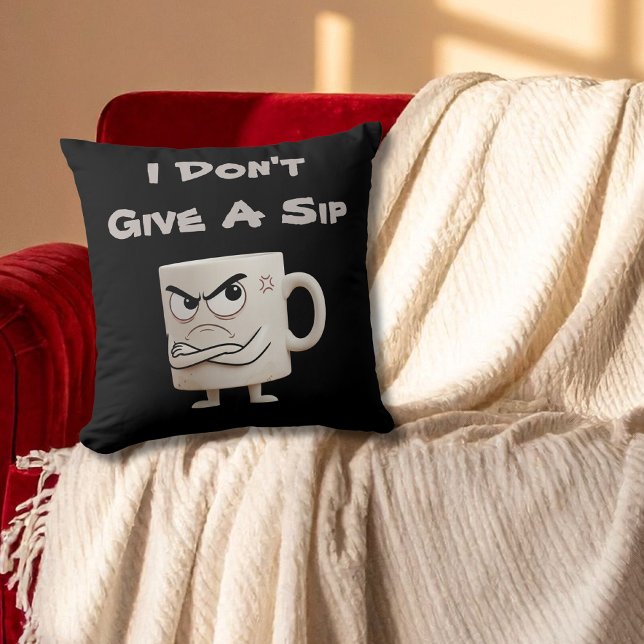 "I Don't Give a Sip" Grumpy-Tasse Kissen (Von Creator hochgeladen)