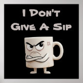"I Don't Give a Sip" Grumpy-Tasse Poster (Vorne)