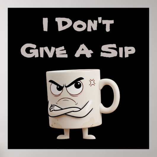 "I Don't Give a Sip" Grumpy-Tasse Poster (Vorne)