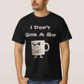 "I Don't Give a Sip" Grumpy-Tasse T-Shirt (Vorderseite)
