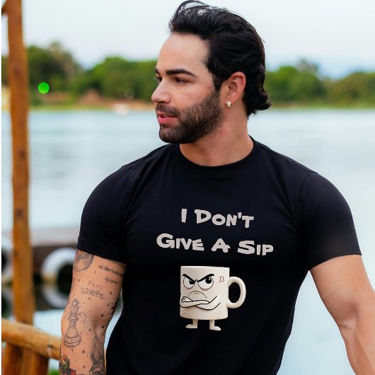 "I Don't Give a Sip" Grumpy-Tasse T-Shirt