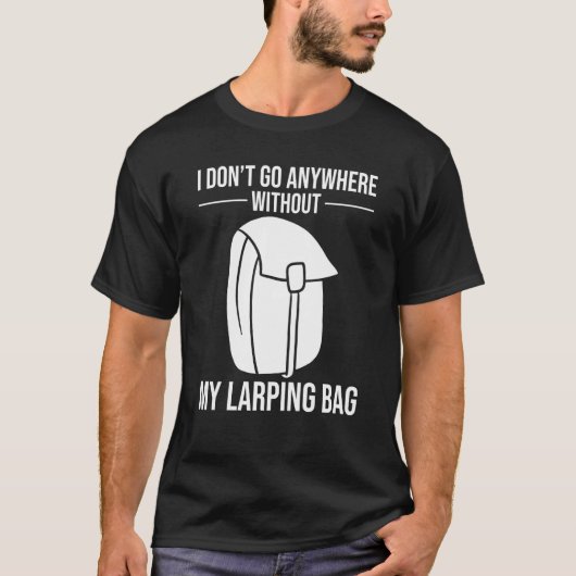 I Don't Go Anywhere without my Larping Bag T-Shirt (Vorderseite)