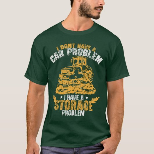 I Dont Have a Car Problem I Have a Storage Problem T-Shirt (Vorderseite)