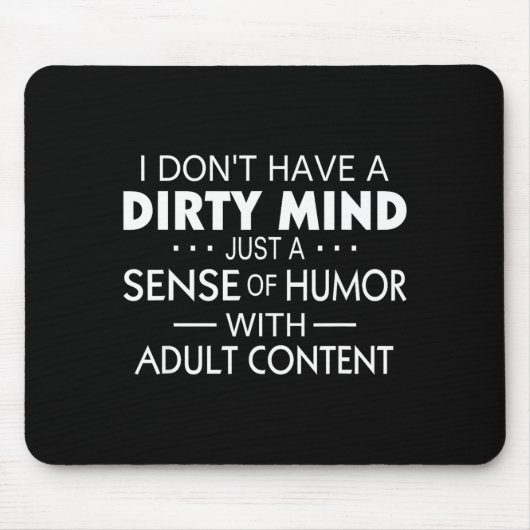 I Don't Have A Dirty Mind Just Adult Content Sense Mousepad (Vorne)