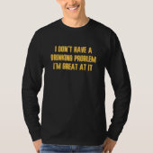 I Don't Have A Drinking Problem  Vacation Party Dr T-Shirt (Vorderseite)