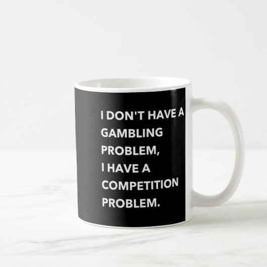 I Don't Have A Gambling Problem I Have A Competiti Kaffeetasse (Rechts)
