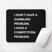 I Don't Have A Gambling Problem I Have A Competiti Mousepad (Mit Mouse)