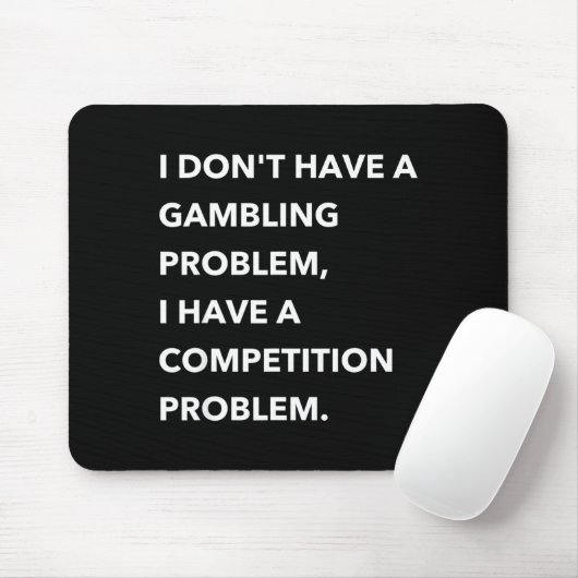 I Don't Have A Gambling Problem I Have A Competiti Mousepad (Mit Mouse)