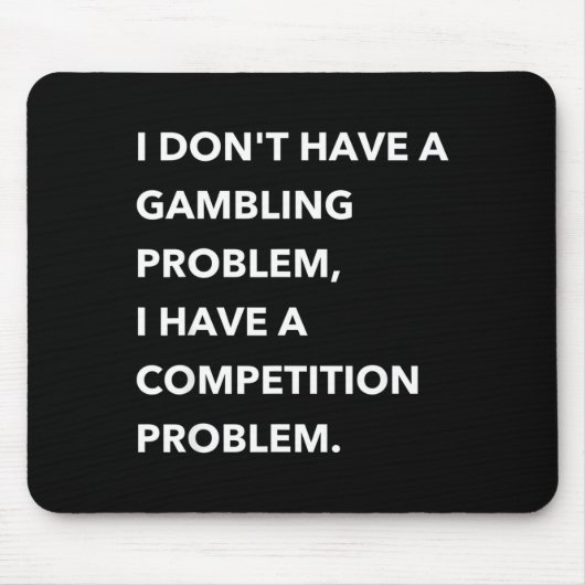 I Don't Have A Gambling Problem I Have A Competiti Mousepad (Vorne)