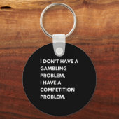 I Don't Have A Gambling Problem I Have A Competiti Schlüsselanhänger (Vorderseite)