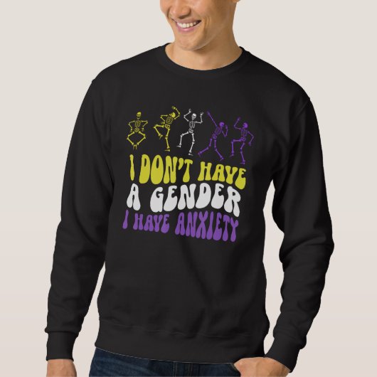 I Dont Have A Gender I Have Anxiety Skeleton Enby  Sweatshirt (Vorderseite)