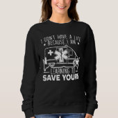 I Don't Have A Life Because I Am Learning To Save Sweatshirt (Vorderseite)