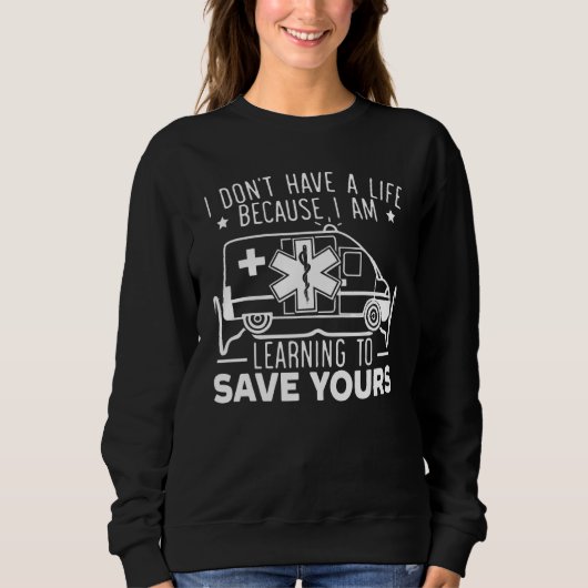 I Don't Have A Life Because I Am Learning To Save  Sweatshirt (Vorderseite)