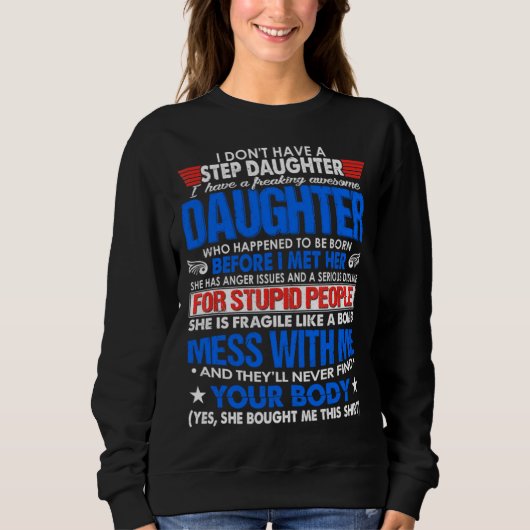 I Dont Have A Step Daughter But I Have Awesome Dau Sweatshirt (Vorderseite)