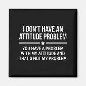I Don't Have An Attitude Problem Funny Sarcasm  Magnet (Vorne)