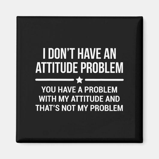 I Don't Have An Attitude Problem Funny Sarcasm  Magnet (Vorne)
