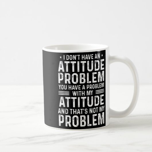 I Don't Have An Attitude Problem Funny Sarcasm Men Kaffeetasse (Rechts)
