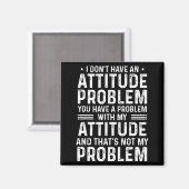 I Don't Have An Attitude Problem Funny Sarcasm Men Magnet (Vorderseite/Rückseite)