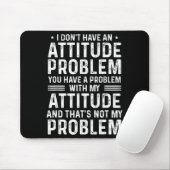 I Don't Have An Attitude Problem Funny Sarcasm Men Mousepad (Mit Mouse)