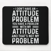 I Don't Have An Attitude Problem Funny Sarcasm Men Mousepad (Vorne)