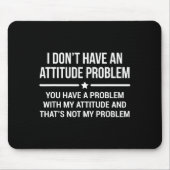 I Don't Have An Attitude Problem Funny Sarcasm Mousepad (Vorne)