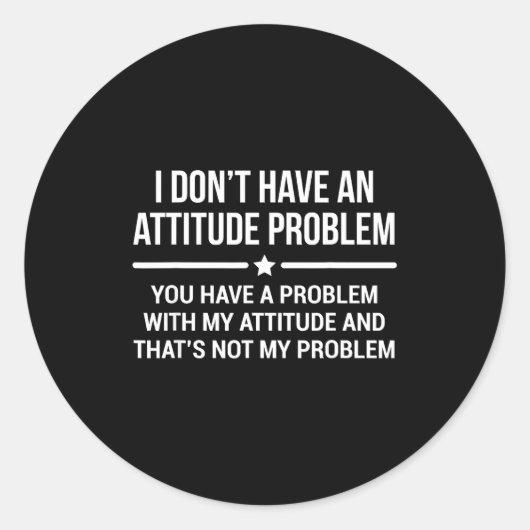 I Don't Have An Attitude Problem Funny Sarcasm Runder Aufkleber (Vorderseite)