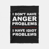 I Don't Have Anger Problems - I Have Idiot Problem Fleecedecke (Vorderseite)